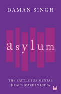 Asylum: The Battle for Mental Healthcare in India