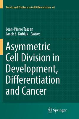 Asymmetric Cell Division in Development, Differentiation and Cancer - Tassan, Jean-Pierre (Editor), and Kubiak, Jacek Z (Editor)