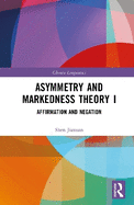 Asymmetry and Markedness Theory I: Affirmation and Negation