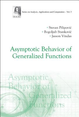 Asymptotic Behavior of Generalized Functions - Pilipovic, Stevan, and Stankovic, Bogoljub, and Vindas, Jasson