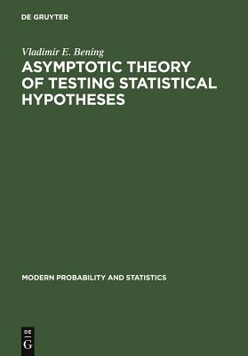 Asymptotic Theory of Testing Statistical Hypotheses: Efficient Statistics, Optimality, Power Loss and Deficiency - Bening, Vladimir E