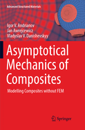 Asymptotical Mechanics of Composites: Modelling Composites Without Fem