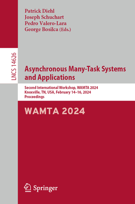 Asynchronous Many-Task Systems and Applications: Second International Workshop, WAMTA 2024, Knoxville, TN, USA, February 14-16, 2024, Proceedings - Diehl, Patrick (Editor), and Schuchart, Joseph (Editor), and Valero-Lara, Pedro (Editor)