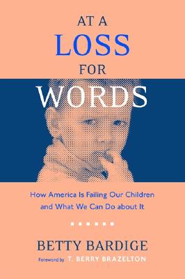 At a Loss for Words: How America Is Failing Our Children - Bardige, Betty, Ed.D.