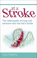 At a Stroke: The Rollercoaster of Living with Someone Who Has Had a Stroke