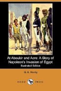 At Aboukir and Acre: A Story of Napoleon's Invasion of Egypt - Henty, G a