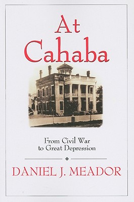 At Cahaba: From Civil War to the Great Depression - Meador, Daniel J