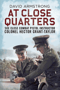 At Close Quarters: SOE Close Combat Pistol Instructor Colonel Hector Grant-Taylor