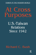 At Cross Purposes: U.S.-Taiwan Relations Since 1942