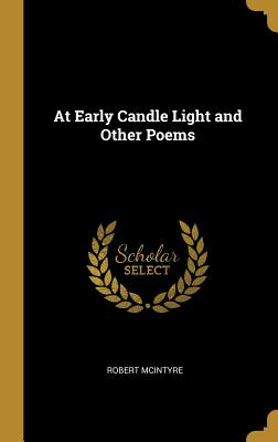 At Early Candle Light and Other Poems - McIntyre, Robert