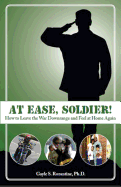 At Ease, Soldier!: How to Leave the War Downrange and Feel at Home Again