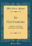 At Gettysburg: Or What a Girl Saw and Heard of the Battle (Classic Reprint)