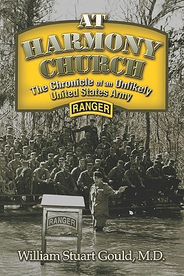 At Harmony Church: The Chronicle of an Unlikely United States Army Ranger - Gould M D, William Stuart