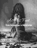At His Feet: From Devastation to Restoration