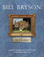 At Home: A Short History of Private Life Illustrated Edition