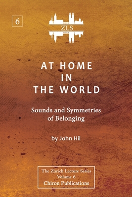 At Home In The World: Sounds and Symmetries of Belonging [ZLS Edition] - Hill, John