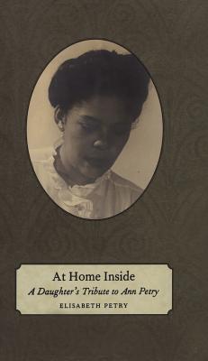 At Home Inside: A Daughter's Tribute to Ann Petry - Petry, Elisabeth