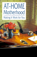 At-Home Motherhood: Making It Work for You