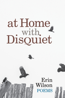 At Home with Disquiet: Poems - Wilson, Erin