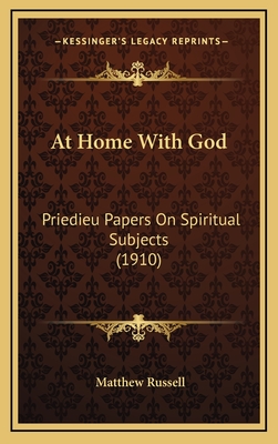 At Home with God: Priedieu Papers on Spiritual Subjects (1910) - Russell, Matthew