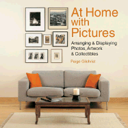 At Home with Pictures: Arranging & Displaying Photos, Artwork & Collectibles