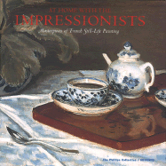 At Home with the Impressionists: Still Lifes from Cezanne to Van Gogh
