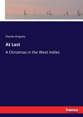 At Last: A Christmas in the West Indies - Kingsley, Charles