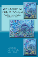 At Night in the Kitchen: Poetic Interludes Volume One