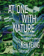 At One with Nature: Advances in Ecological Architecture in the Work of Ken Yeang