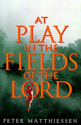 At Play in the Fields of the Lord - Matthiessen, Peter