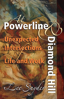 At Powerline and Diamond Hill: Unexpected Intersections of Life and Work - Snyder, Lee, and Gundy, Jeff (Foreword by)