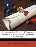 At Sea with Joseph Conrad, with a Foreword by Joseph Conrad