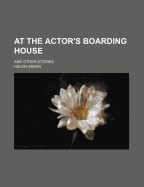 At the Actor's Boarding House: And Other Stories