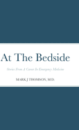 At The Bedside: Stories From a Career in Emergency Medicine