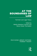 At the Boundaries of Law (Rle Feminist Theory): Feminism and Legal Theory