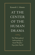 At the Center of the Human Drama: The Philosophy of Karol Wojtyla/Pope John Paul II