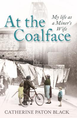 At the Coalface: My life as a miner's wife - Black, Catherine Paton