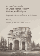 At the Crossroads of Greco-Roman History, Culture, and Religion: Papers in Memory of Carin M. C. Green