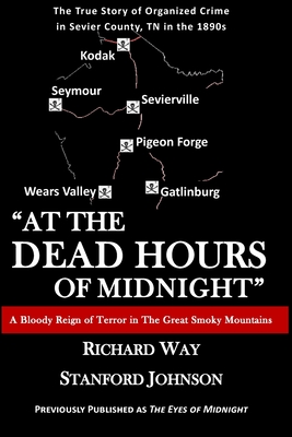 At the Dead Hours of Midnight: A Bloody Reign of Terror in the Great Smoky Mountains - Way, Richard, and Johnson, Stanford