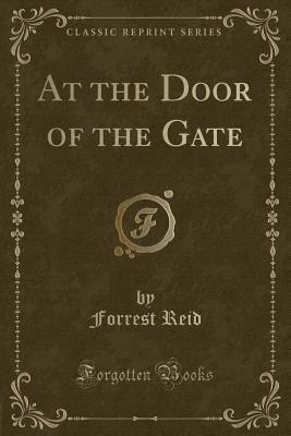 At the Door of the Gate (Classic Reprint) - Reid, Forrest