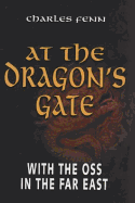 At the Dragon's Gate: With the OSS in the Far East