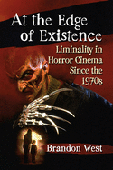 At the Edge of Existence: Liminality in Horror Cinema Since the 1970s