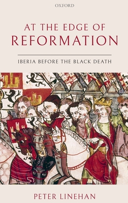 At the Edge of Reformation: Iberia before the Black Death - Linehan, Peter