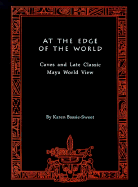 At the Edge of the World: Caves and Late Classic Maya World View