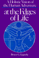 At the Edges of Life: A Holistic Vision of the Human Adventure