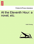 At the Eleventh Hour: A Novel, Etc. - Fleming, Keith