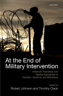 At the End of Military Intervention: Historical, Theoretical and Applied Approaches to Transition, Handover and Withdrawal