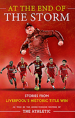 At the End of the Storm: Stories from Liverpool's Historic Title Win - Pearce, James, and Kay, Oliver, and Hughes, Simon