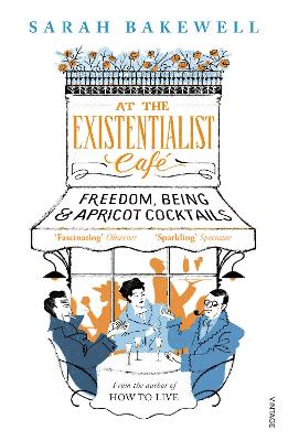 At The Existentialist Caf: Freedom, Being, and Apricot Cocktails - Bakewell, Sarah