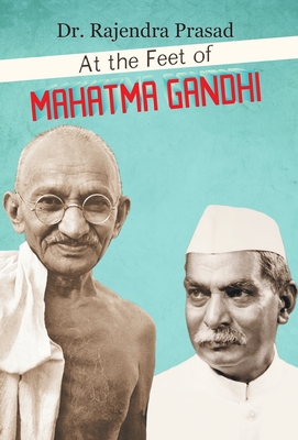 At the Feet of Mahatma Gandhi - Prasad, Rajendra, Dr.